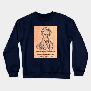 Søren Kierkegaard portrait and quote: There are two ways to be fooled... Crewneck Sweatshirt